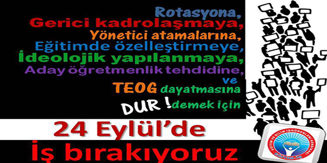 EĞİTİM POLİTİKALARINA KARŞI İŞ BIRAKTIK